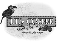 J.T.'S COFFEE COFFEE EXPLORERS SAVOR THE ADVENTURE