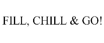 FILL, CHILL & GO!