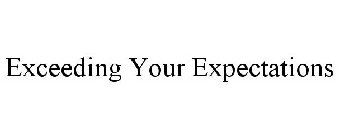 EXCEEDING YOUR EXPECTATIONS
