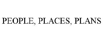 PEOPLE, PLACES, PLANS