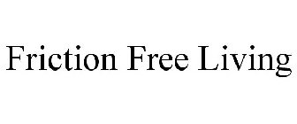 FRICTION FREE LIVING