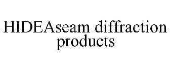 HIDEASEAM DIFFRACTION PRODUCTS