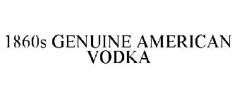 1860S GENUINE AMERICAN VODKA