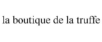LA BOUTIQUE DE LA TRUFFE