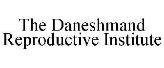 THE DANESHMAND REPRODUCTIVE INSTITUTE