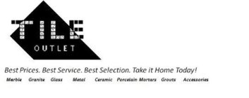 TILE OUTLET BEST PRICE.BEST SERVICE.BEST SELECTION.TAKE IT HOME TODAY! MARBLE GRANITE GLASS METAL CERAMIC PORCELAIN MORTARS GROUTS ACCESSORIES