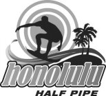 HONOLULU HALF PIPE