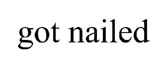 GOT NAILED