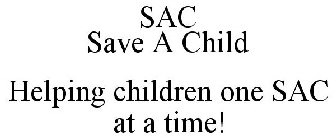 SAC SAVE A CHILD HELPING CHILDREN ONE SAC AT A TIME!