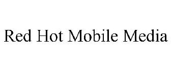 RED HOT MOBILE MEDIA