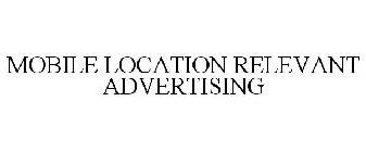 MOBILE LOCATION RELEVANT ADVERTISING