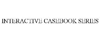 INTERACTIVE CASEBOOK SERIES