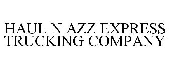 HAUL N AZZ EXPRESS TRUCKING COMPANY