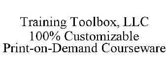 TRAINING TOOLBOX, LLC 100% CUSTOMIZABLE PRINT-ON-DEMAND COURSEWARE