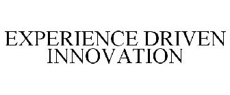 EXPERIENCE DRIVEN INNOVATION