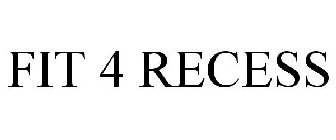 FIT 4 RECESS