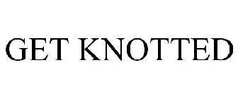 GET KNOTTED