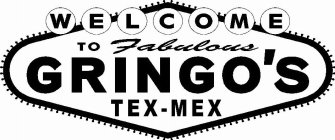 WELCOME TO FABULOUS GRINGO'S TEX-MEX