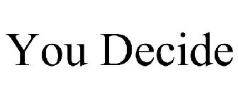 YOU DECIDE