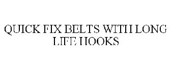 QUICK FIX BELTS WITH LONG LIFE HOOKS