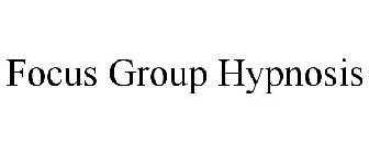 FOCUS GROUP HYPNOSIS