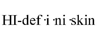 HI-DEF·I·NI·SKIN