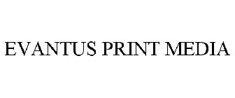 EVANTUS PRINT MEDIA