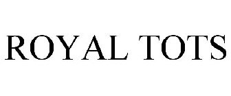 ROYAL TOTS