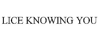 LICE KNOWING YOU