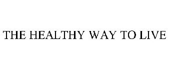 THE HEALTHY WAY TO LIVE