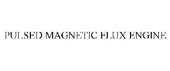 PULSED MAGNETIC FLUX ENGINE