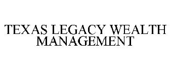 TEXAS LEGACY WEALTH MANAGEMENT