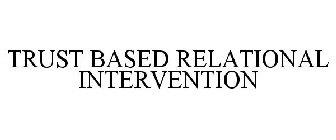 TRUST BASED RELATIONAL INTERVENTION