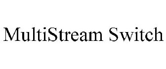 MULTISTREAM SWITCH