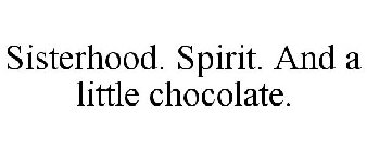 SISTERHOOD. SPIRIT. AND A LITTLE CHOCOLATE.