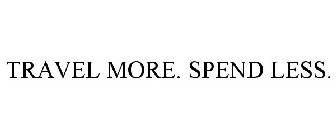 TRAVEL MORE. SPEND LESS.