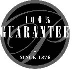 P 100% GUARANTEE SINCE 1876