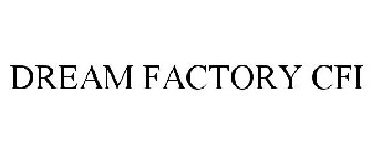 DREAM FACTORY CFI