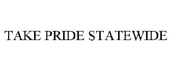 TAKE PRIDE STATEWIDE