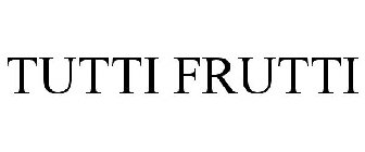 TUTTI FRUTTI