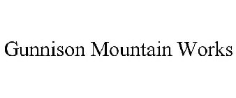 GUNNISON MOUNTAIN WORKS