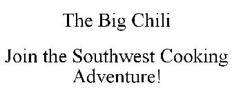 THE BIG CHILI JOIN THE SOUTHWEST COOKING ADVENTURE!