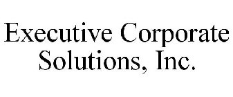 EXECUTIVE CORPORATE SOLUTIONS, INC.