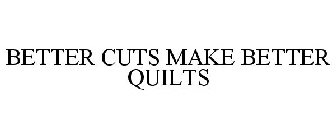 BETTER CUTS MAKE BETTER QUILTS