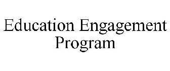 EDUCATION ENGAGEMENT PROGRAM