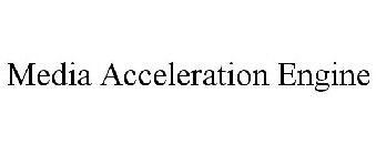 MEDIA ACCELERATION ENGINE