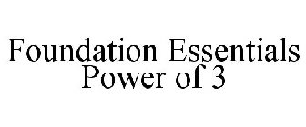 FOUNDATION ESSENTIALS POWER OF 3
