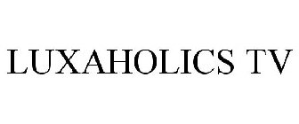 LUXAHOLICS TV