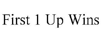 FIRST 1 UP WINS