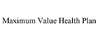 MAXIMUM VALUE HEALTH PLAN